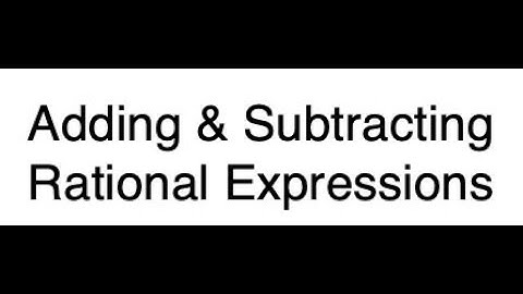 Algebra 2: 8.2-Adding & Subtracting Rational Expressions