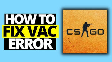 How To Fix VAC Error On CSGO