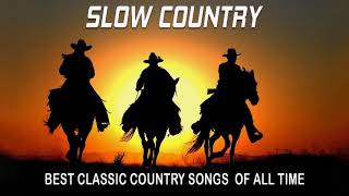 Best Slow Country Songs Of All Time - Top Greatest Old Classic Country Songs Collection