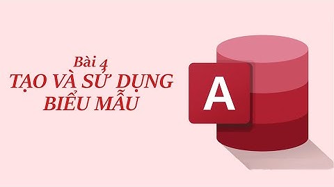 Bài 4. Tạo và sử dụng biểu mẫu. Chủ đề F(ICT) - Tin học 11 (Cánh diều)