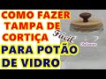 .TAMPA HERMÉTICA PARA POTÃO DE VIDRO