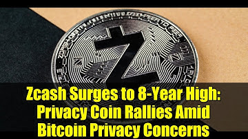 Zcash Surges to 8-Year High: Privacy Coin Rallies Amid Bitcoin Privacy Concerns