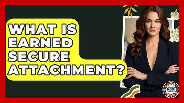 What Is Earned Secure Attachment? - Teenager Guide to Life