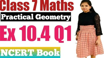 Class 7 Maths l Chapter 10 l Exercise 10.4 Q1 l Practical Geometry l NCERT