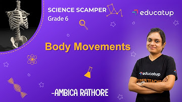 Body Movements | Class 6 Science Scamper | Chapter 8 | CBSE/NCERT @Educatup​