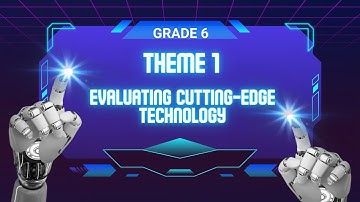 Grade 6.....Lesson 4....Theme 1 Evaluating cutting-edge technology #video