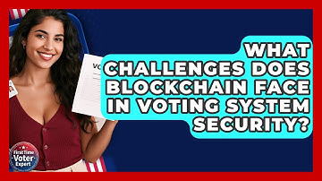 What Challenges Does Blockchain Face In Voting System Security? - First Time Voter Expert