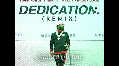 NIPSEY HUSSLE x 2PAC x TWISTA x KENDRICK LAMAR - "DEDICATION" (VINTAJ TUNES REMIX)