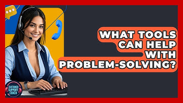 What Tools Can Help With Problem-Solving? - Customer Support Coach