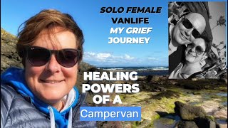 Coping With Traumatic Loss & Complex Grief - My Solo Female Travel in a VW Camper Van