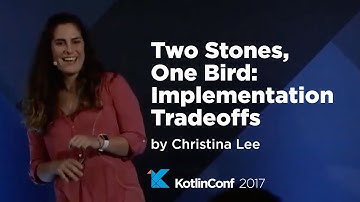 KotlinConf 2017 - Two Stones, One Bird: Implementation Tradeoffs by Christina Lee