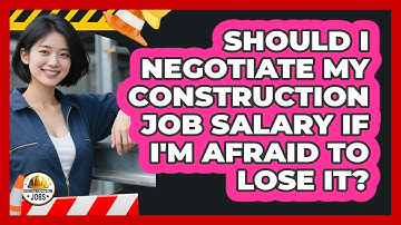 Should I Negotiate My Construction Job Salary If I