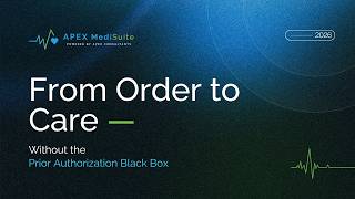 Apex MediSuite Prior Authorization | From Order to Care — Without the Prior Authorization Black Box