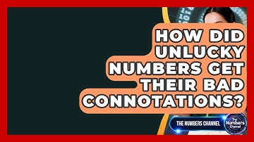 How Did Unlucky Numbers Get Their Bad Connotations? - The Numbers Channel