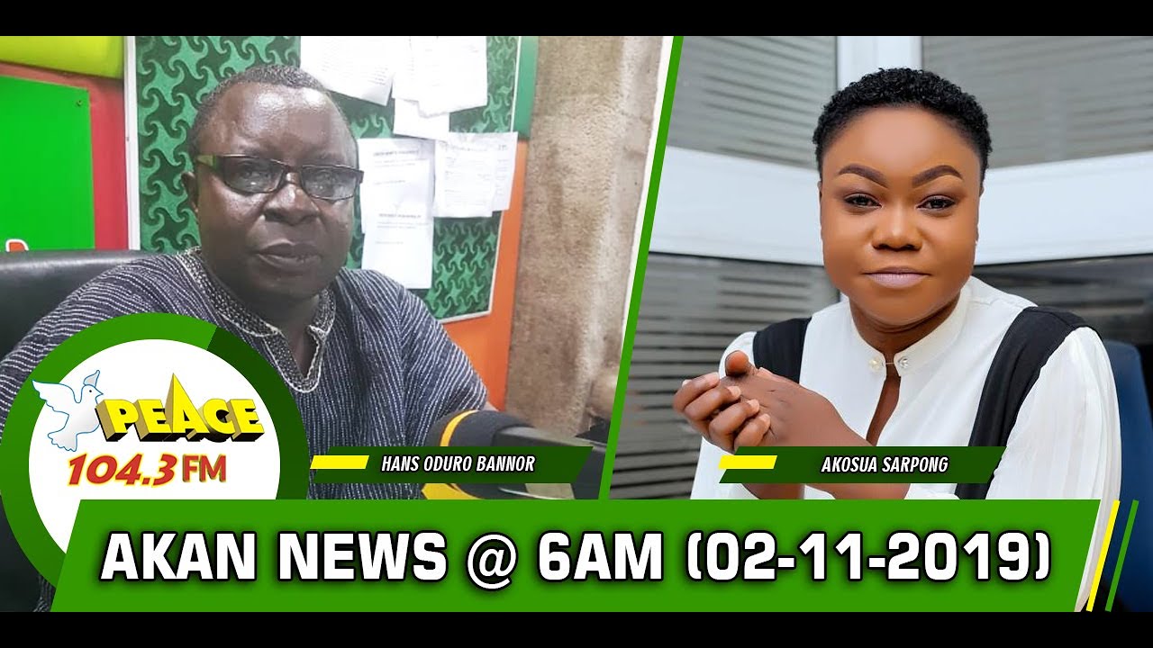 Download AKAN NEWS @ 6AM ON PEACE 104.3 FM  (2/11/2019)