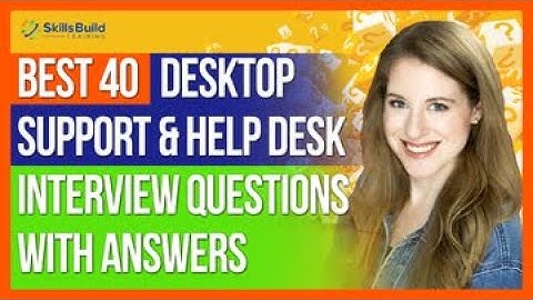 Best 40 Help Desk and Desktop Support Interview Questions and Answers