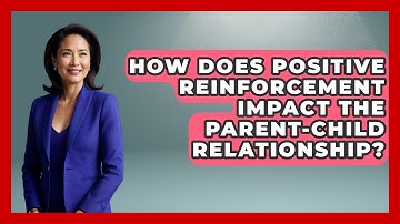 How Does Positive Reinforcement Impact the Parent-Child Relationship? | Better Family Relationships
