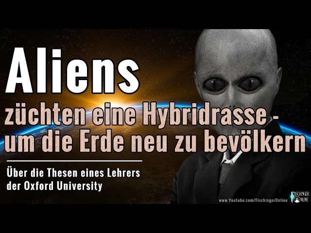 Lehrer der Oxford University glaubt Aliens züchten eine neue Rasse um die Erde zu besiedeln