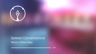 Deleted Conversations (prod by WAJU x Teflon Sega)