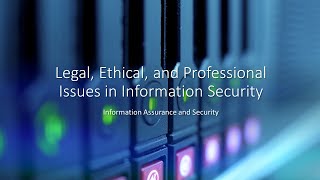 Legal, Ethical, and Professional, Issues in Information Security