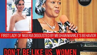FIRST LADY OF NIGERIA HARSH WORD TO MEGHAN MARKLE: WE DO NOT WANT NAKEDNESS IN OUR CULTURE. TAROT