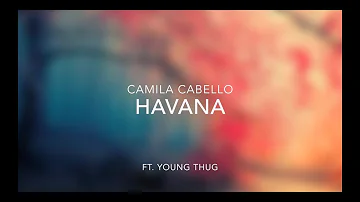 Camila Cabello - Havana (Clean Lyrics) - Ft. Young Thug