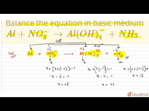 Balance the equation in basic medium `Al + NO_(3)^(-) to Al(OH)_(4)^(-) + NH_(3)`
