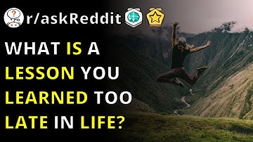 What Is A Lesson You Learned Too Late In Life? | R/askreddit