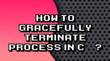 Gracefully Ending a Process in C++ | Step-by-Step Tutorial