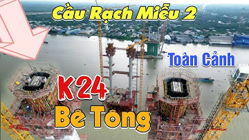 Cầu Rạch Miễu 2 Bê Tông Trụ Tháp Chính Đốt 24 & Trụ Cầu Dẫn Đường Dẫn Bình Đức Tiền Giang