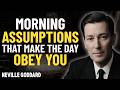 Morning Assumptions That Make the Day Obey You || Neville Goddard