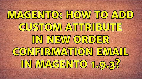 Magento: How to add custom attribute in new order confirmation email in Magento 1.9.3?