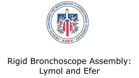 Rigid Bronchoscopy Assembly: Lymol and Efer