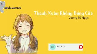 《PHIÊN ÂM TIẾNG VIỆT》 Thanh Xuân Không Đóng Cửa - Vương Tử Ngọc