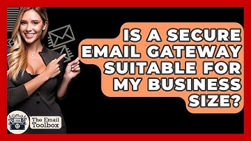 Is A Secure Email Gateway Suitable For My Business Size? - TheEmailToolbox.com
