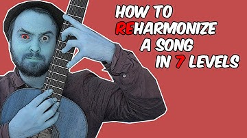 How to Reharmonize Songs  (in 7 Levels)