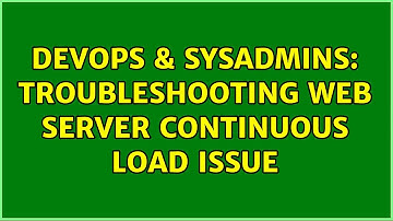 DevOps & SysAdmins: Troubleshooting web server continuous load issue (2 Solutions!!)