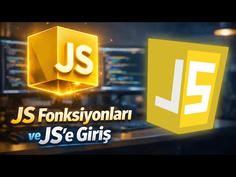 JavaScript Dersleri | Fonksiyonlar ve JS'e Giriş