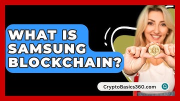 What Is Samsung Blockchain? - CryptoBasics360.com