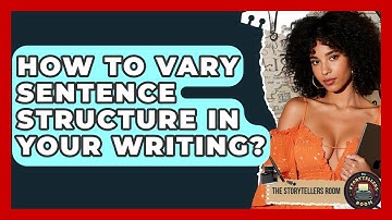 How To Vary Sentence Structure In Your Writing? - The Storytellers Room