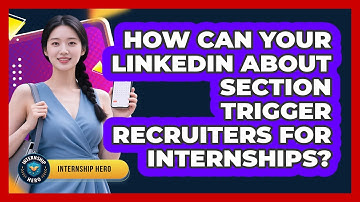 How Can Your LinkedIn About Section Trigger Recruiters For Internships? - Internship Hero