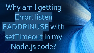 Why am I getting Error: listen EADDRINUSE with setTimeout in my Node.js code?