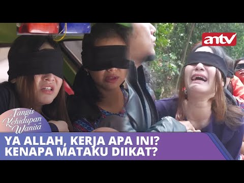 Ya Allah, Kerja Apa Ini? Kenapa Mataku Diikat? | Tangis Kehidupan Wanita ANTV Eps 25 FULL