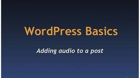 WordPress Basics - Adding audio to a post