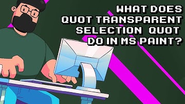 Understanding Transparent Selection in MS Paint