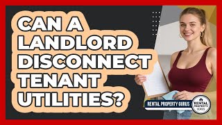 Can a Landlord Disconnect Tenant Utilities