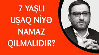 Hacı Şahin  - 7  yaşlı uşaq niyə namaz qılmalıdır