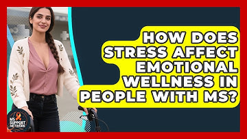 How Does Stress Affect Emotional Wellness in People With MS? | MS Support Network