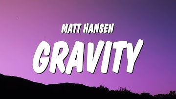 Matt Hansen - GRAVITY (Lyrics) "guess you brought me right back down where you wanted me"
