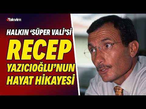 Recep Yazıcıoğlu, herkesi bildiği adıyla 'Süper Vali'nin sıra dışı hayat hikayesi